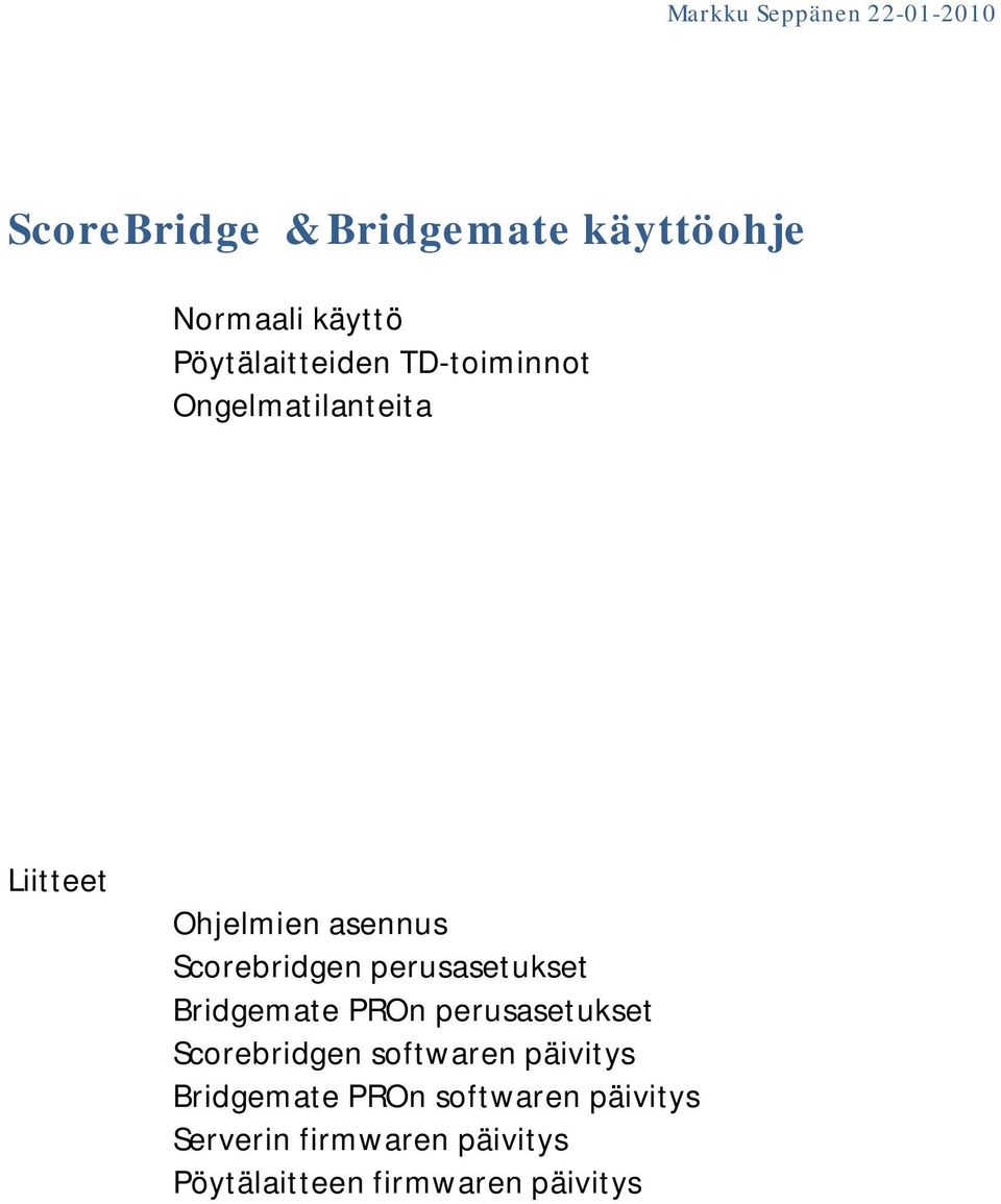 Scorebridgen perusasetukset Bridgemate PROn perusasetukset Scorebridgen softwaren