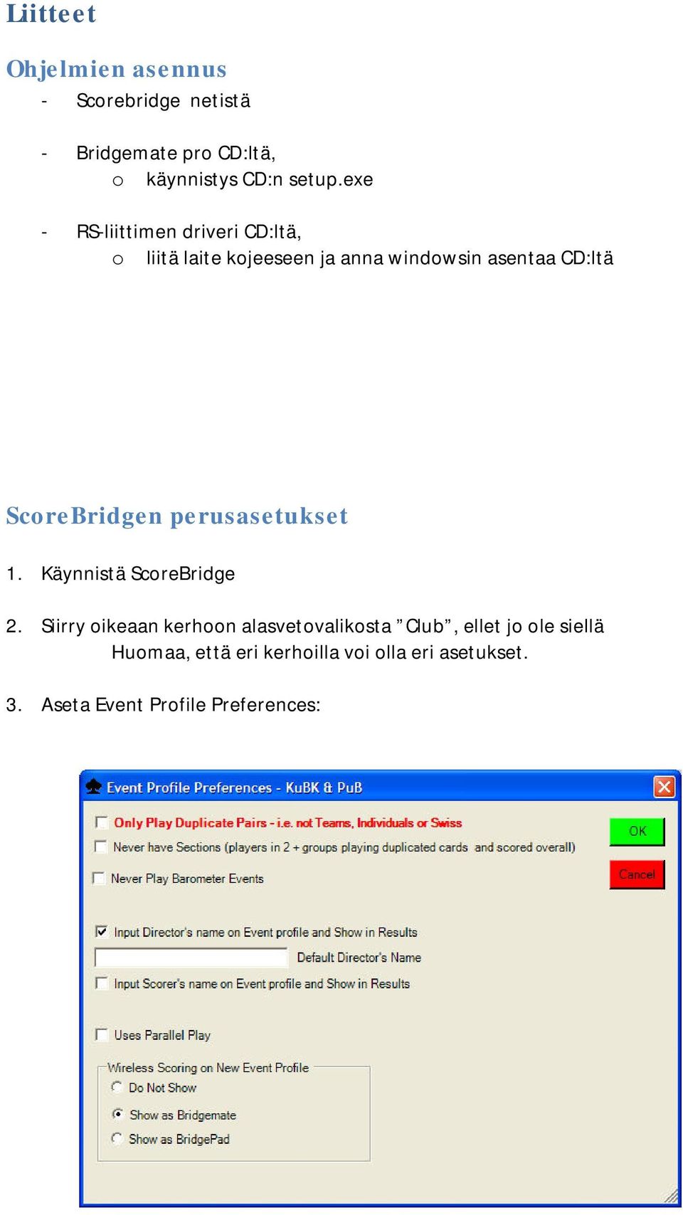 ScoreBridgen perusasetukset 1. Käynnistä ScoreBridge 2.