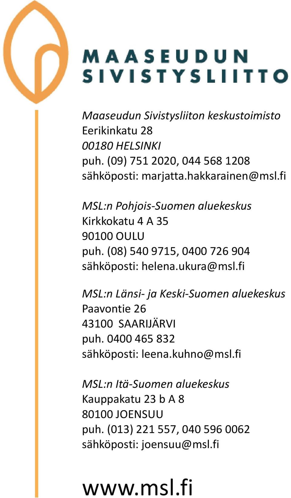 (08) 540 9715, 0400 726 904 sähköposti: helena.ukura@msl.