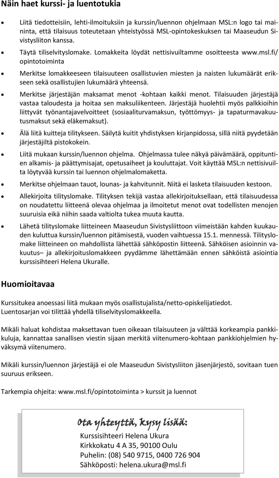 fi/ opintotoiminta Merkitse lomakkeeseen tilaisuuteen osallistuvien miesten ja naisten lukumäärät erikseen sekä osallistujien lukumäärä yhteensä.