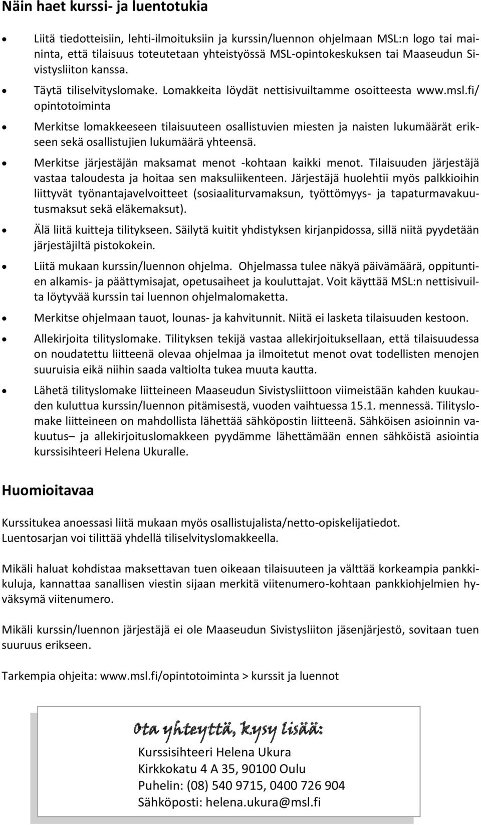 fi/ opintotoiminta Merkitse lomakkeeseen tilaisuuteen osallistuvien miesten ja naisten lukumäärät erikseen sekä osallistujien lukumäärä yhteensä.