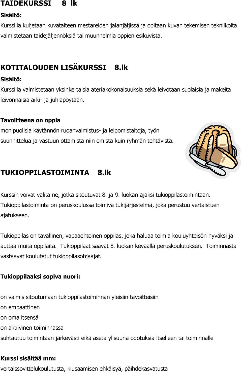 Tavoitteena on oppia monipuolisia käytännön ruoanvalmistus- ja leipomistaitoja, työn suunnittelua ja vastuun ottamista niin omista kuin ryhmän tehtävistä. TUKIOPPILASTOIMINTA 8.