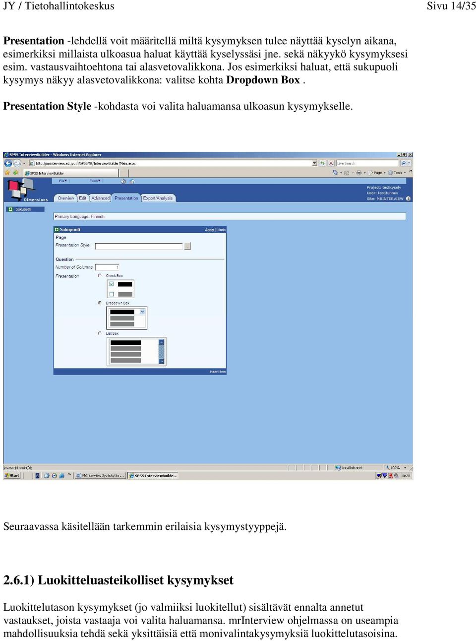 Presentation Style -kohdasta voi valita haluamansa ulkoasun kysymykselle. Seuraavassa käsitellään tarkemmin erilaisia kysymystyyppejä. 2.6.