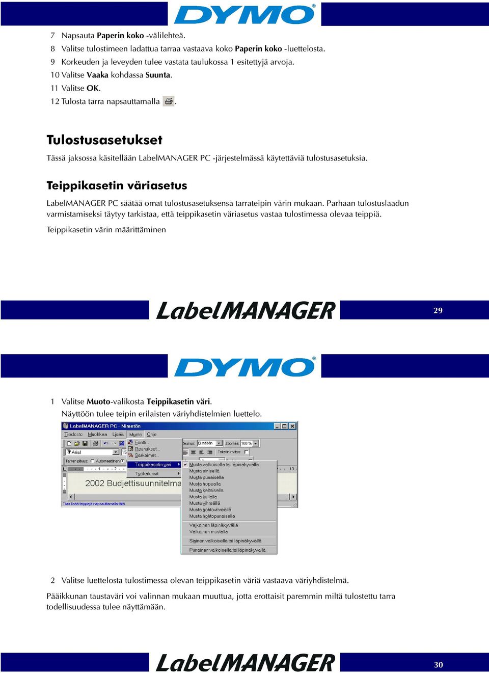 Teippikasetin väriasetus LabelMANAGER PC säätää omat tulostusasetuksensa tarrateipin värin mukaan.