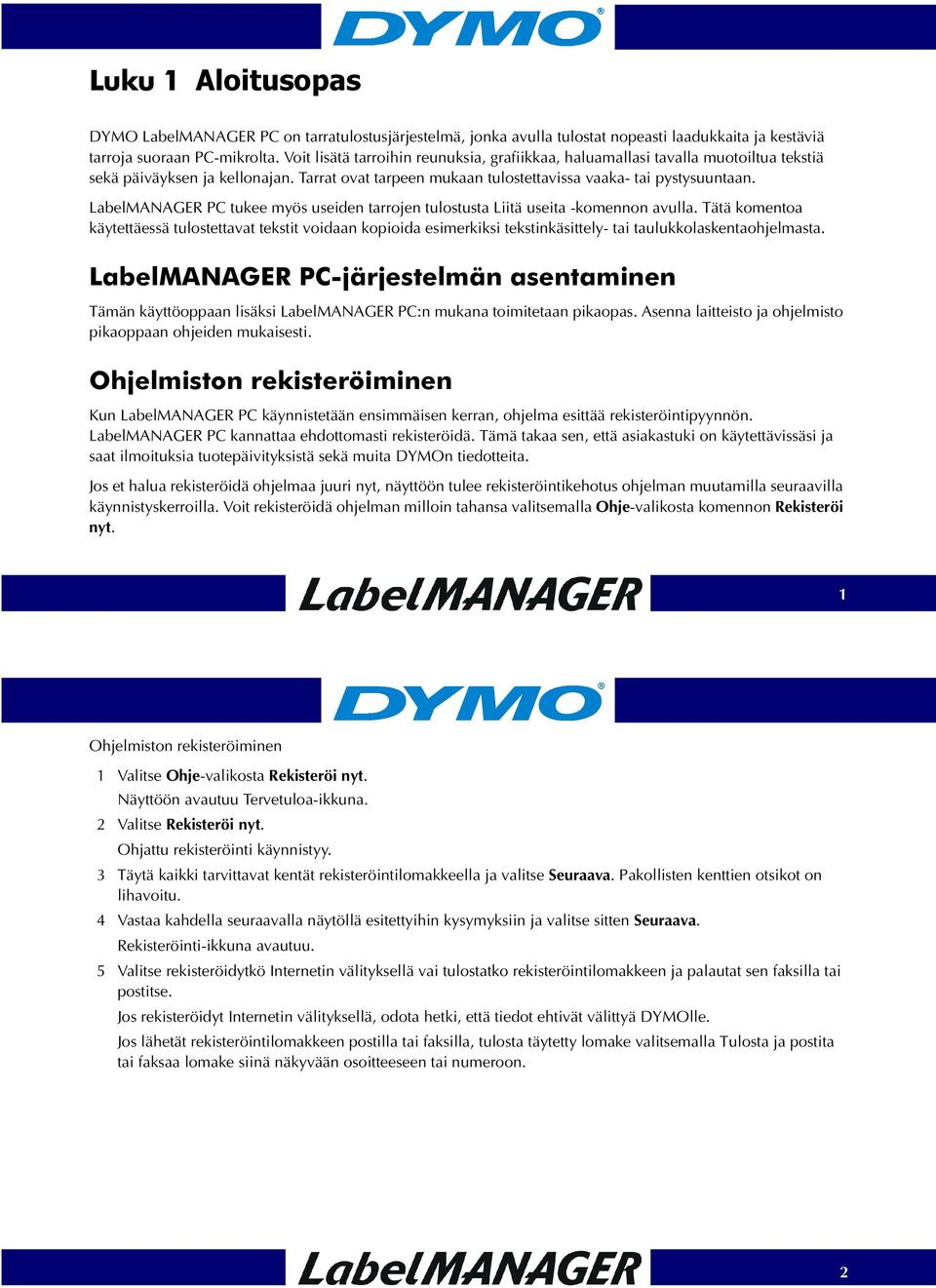 LabelMANAGER PC tukee myös useiden tarrojen tulostusta Liitä useita -komennon avulla.