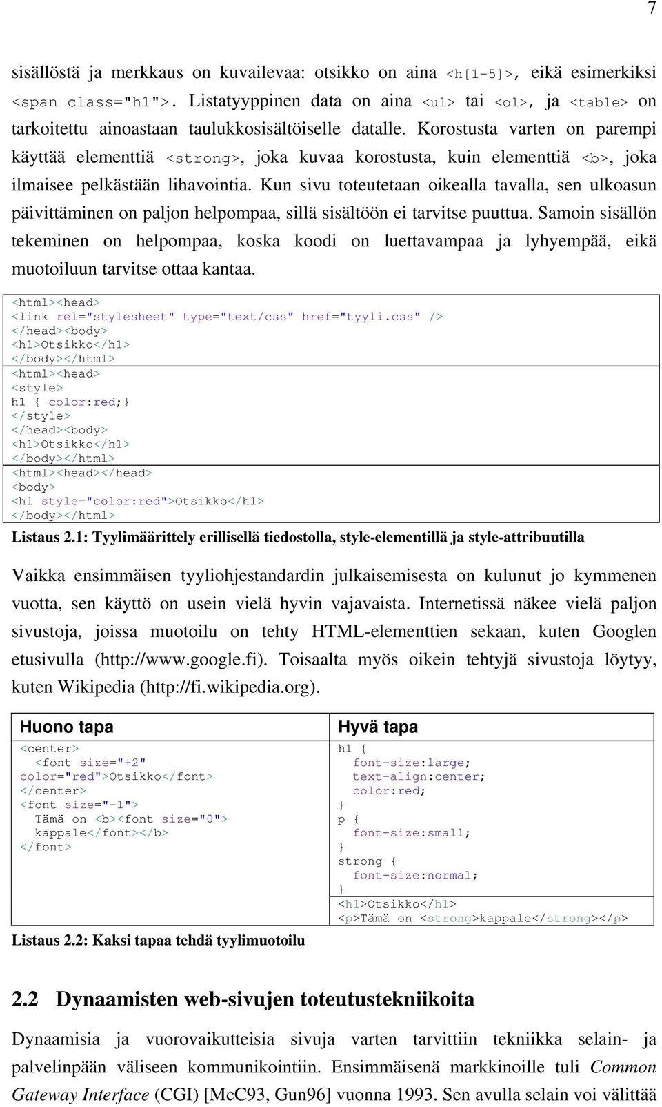 Korostusta varten on parempi käyttää elementtiä <strong>, joka kuvaa korostusta, kuin elementtiä <b>, joka ilmaisee pelkästään lihavointia.