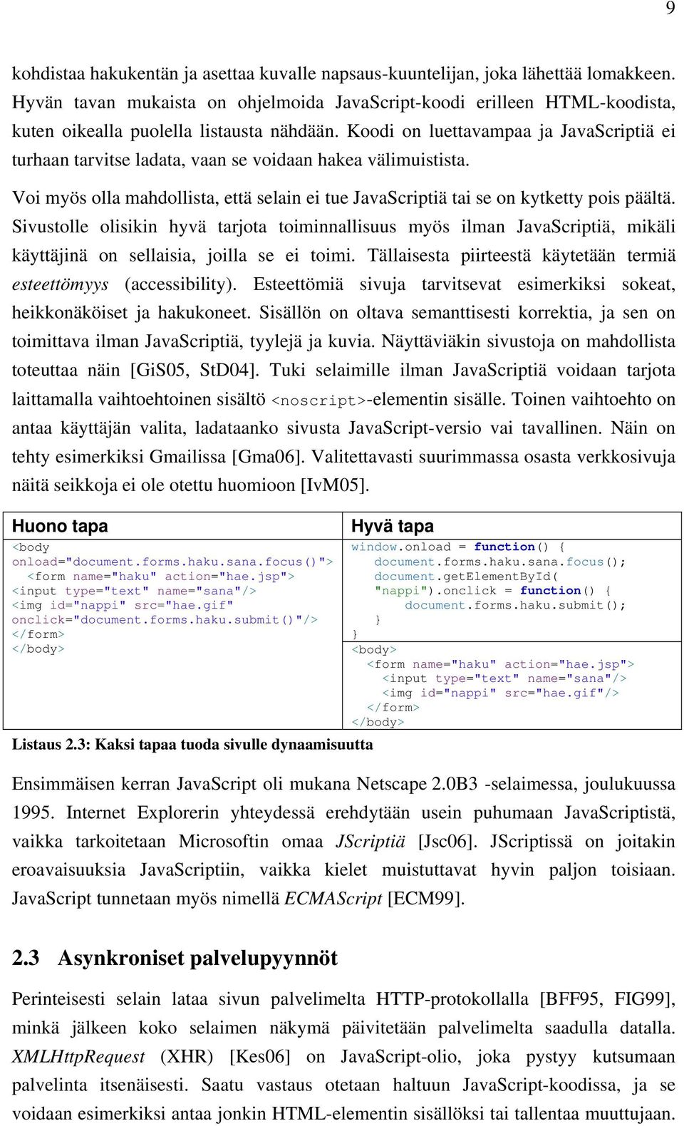 Koodi on luettavampaa ja JavaScriptiä ei turhaan tarvitse ladata, vaan se voidaan hakea välimuistista. Voi myös olla mahdollista, että selain ei tue JavaScriptiä tai se on kytketty pois päältä.