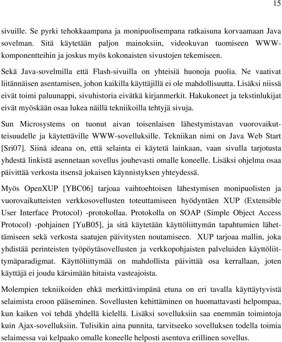 Ne vaativat liitännäisen asentamisen, johon kaikilla käyttäjillä ei ole mahdollisuutta. Lisäksi niissä eivät toimi paluunappi, sivuhistoria eivätkä kirjanmerkit.