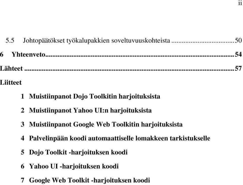 3 Muistiinpanot Google Web Toolkitin harjoituksista 4 Palvelinpään koodi automaattiselle lomakkeen