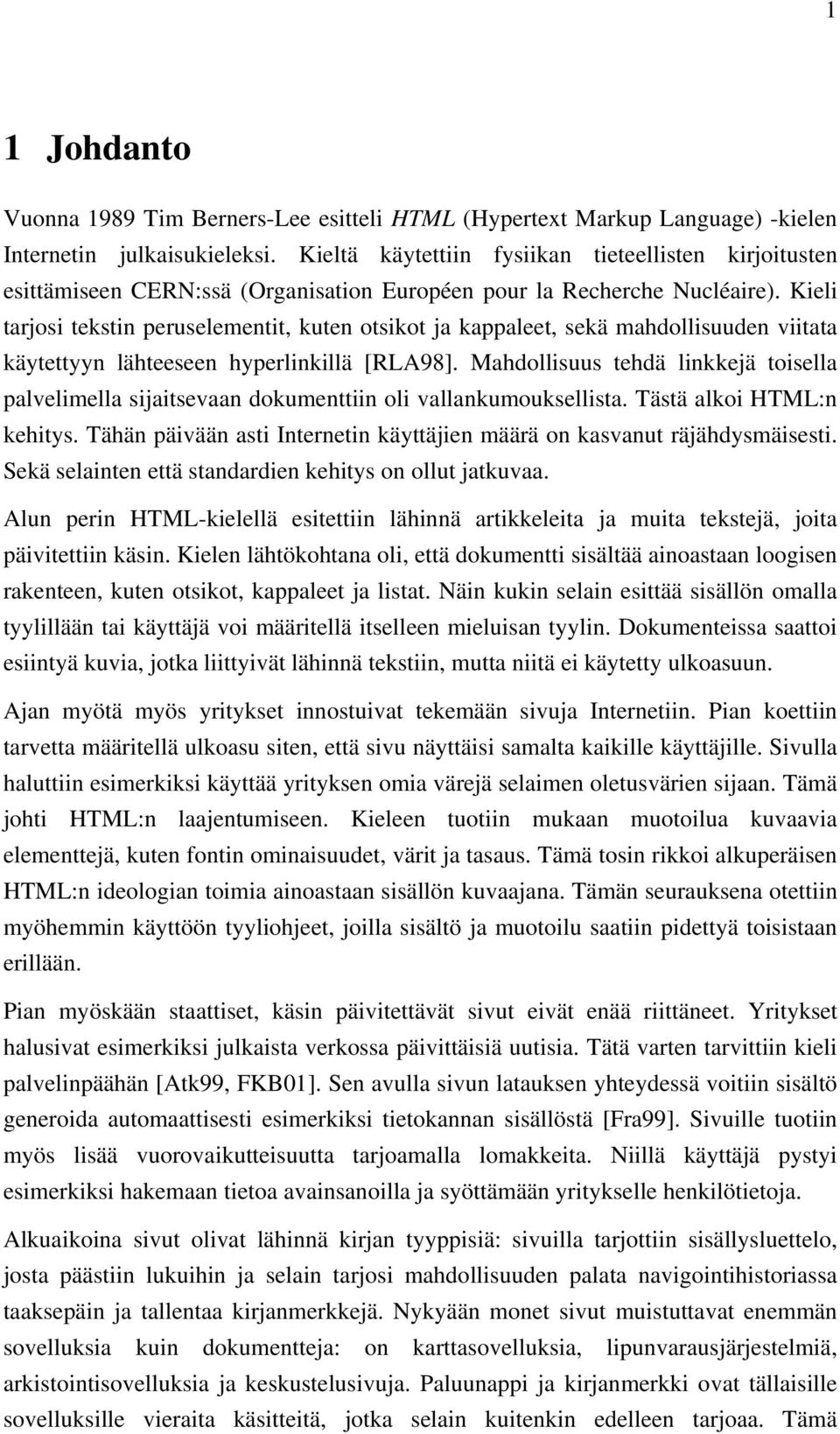 Kieli tarjosi tekstin peruselementit, kuten otsikot ja kappaleet, sekä mahdollisuuden viitata käytettyyn lähteeseen hyperlinkillä [RLA98].