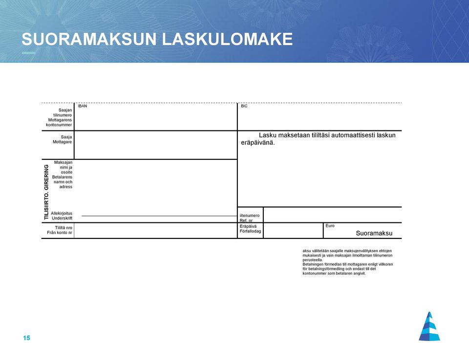 laskun eräpäivänä. Maksajan nimi ja osoite Betalarens namn och adress Allekirjoitus Underskrift Tililtä nro Från konto nr iitenumero Ref.