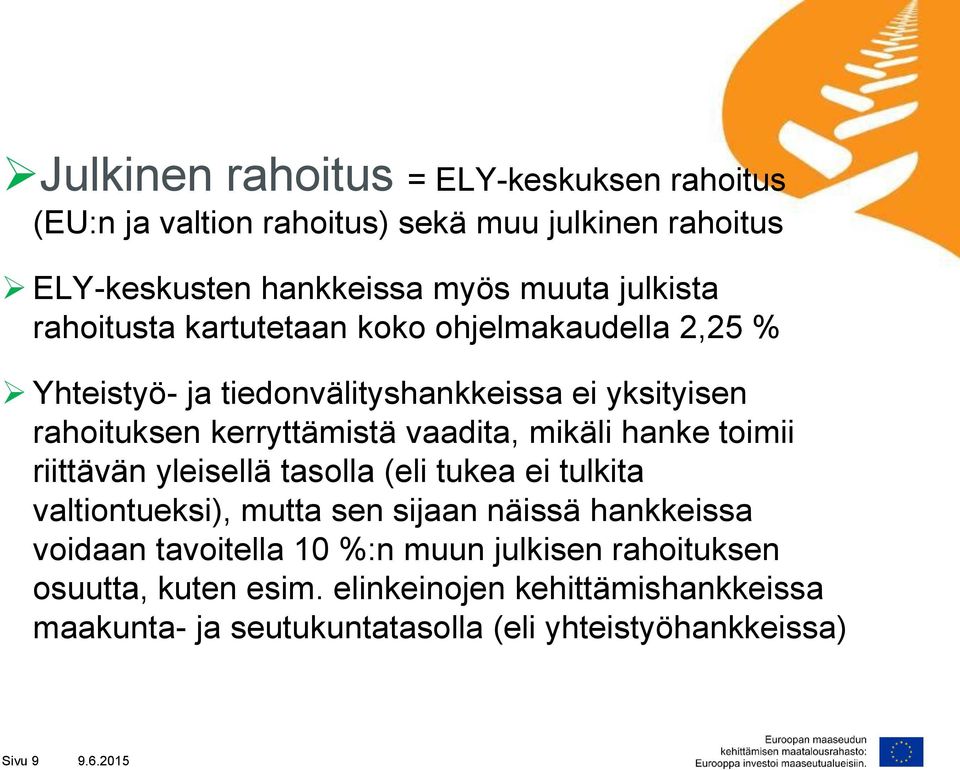 hanke toimii riittävän yleisellä tasolla (eli tukea ei tulkita valtiontueksi), mutta sen sijaan näissä hankkeissa voidaan tavoitella 10 %:n muun