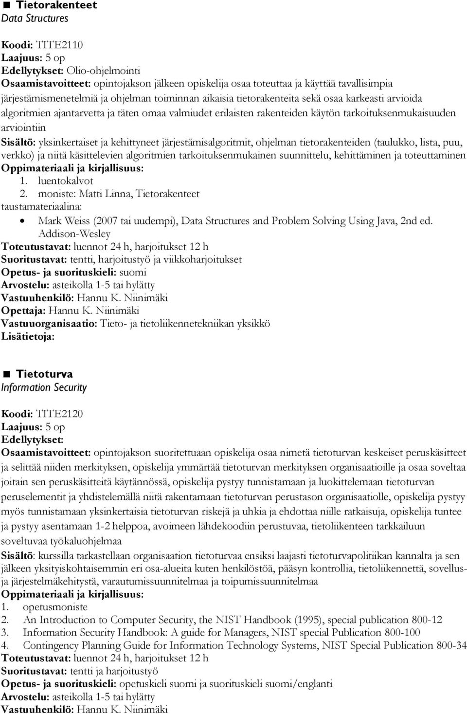 yksinkertaiset ja kehittyneet järjestämisalgoritmit, ohjelman tietorakenteiden (taulukko, lista, puu, verkko) ja niitä käsittelevien algoritmien tarkoituksenmukainen suunnittelu, kehittäminen ja