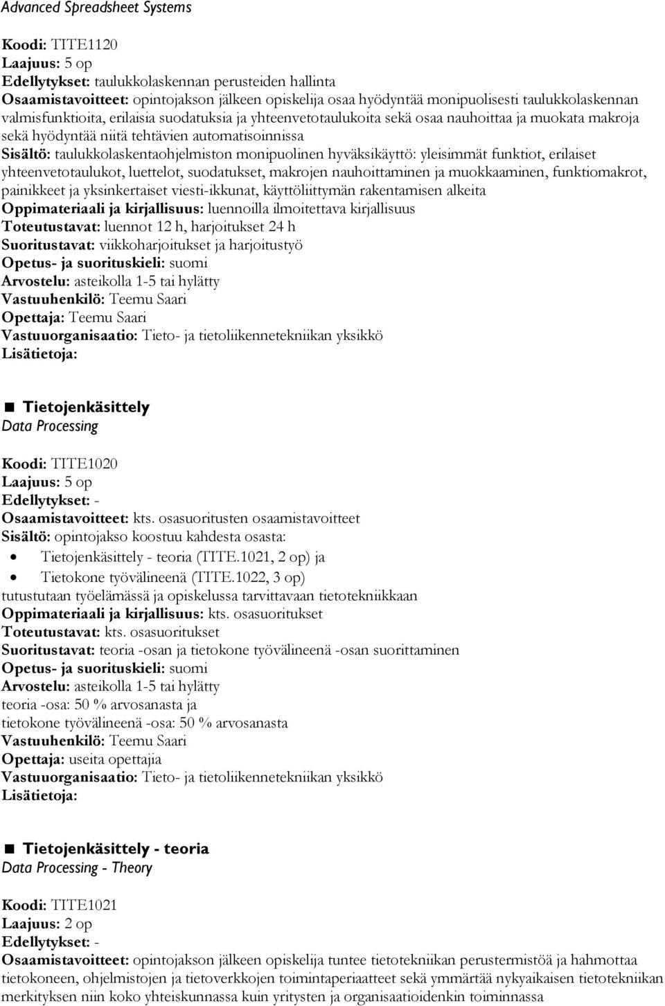 monipuolinen hyväksikäyttö: yleisimmät funktiot, erilaiset yhteenvetotaulukot, luettelot, suodatukset, makrojen nauhoittaminen ja muokkaaminen, funktiomakrot, painikkeet ja yksinkertaiset