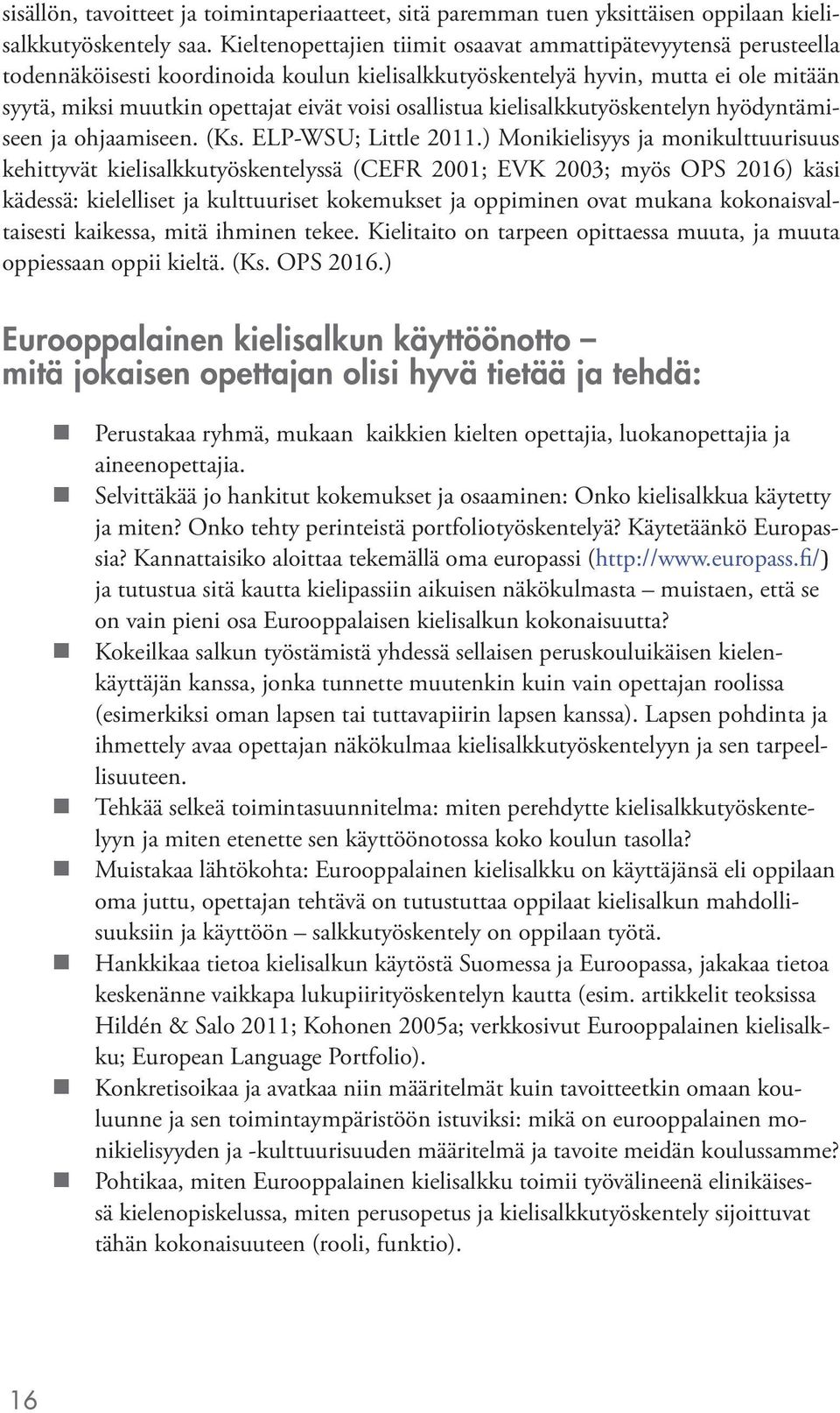 osallistua kielisalkkutyöskentelyn hyödyntämiseen ja ohjaamiseen. (Ks. ELP-WSU; Little 2011.