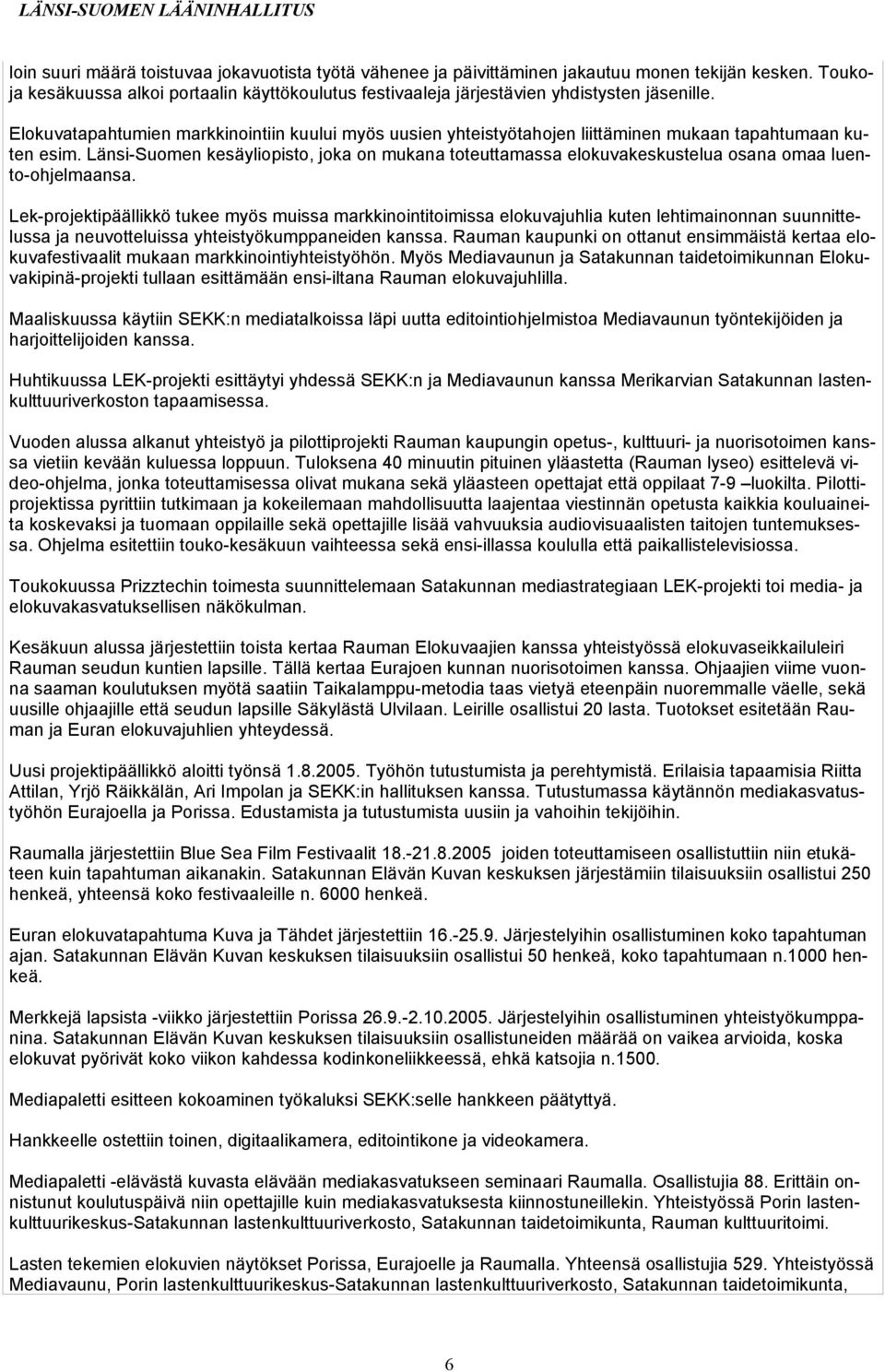 Länsi-Suomen kesäyliopisto, joka on mukana toteuttamassa elokuvakeskustelua osana omaa luento-ohjelmaansa.