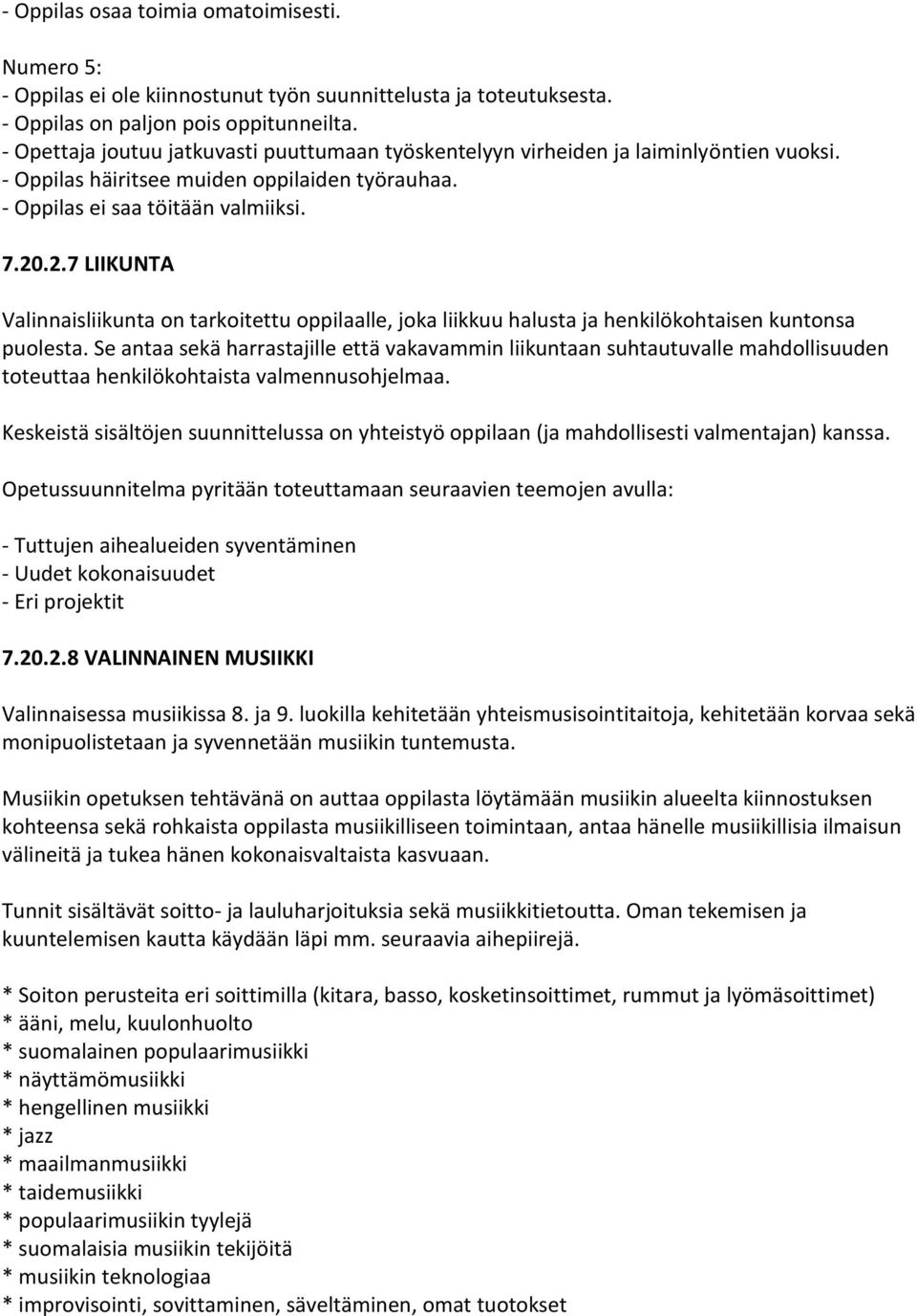 .2.7 LIIKUNTA Valinnaisliikunta on tarkoitettu oppilaalle, joka liikkuu halusta ja henkilökohtaisen kuntonsa puolesta.