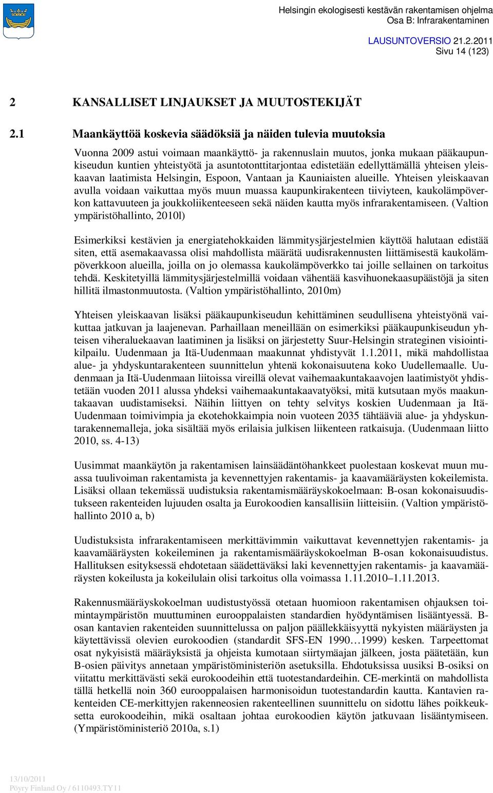 edistetään edellyttämällä yhteisen yleiskaavan laatimista Helsingin, Espoon, Vantaan ja Kauniaisten alueille.