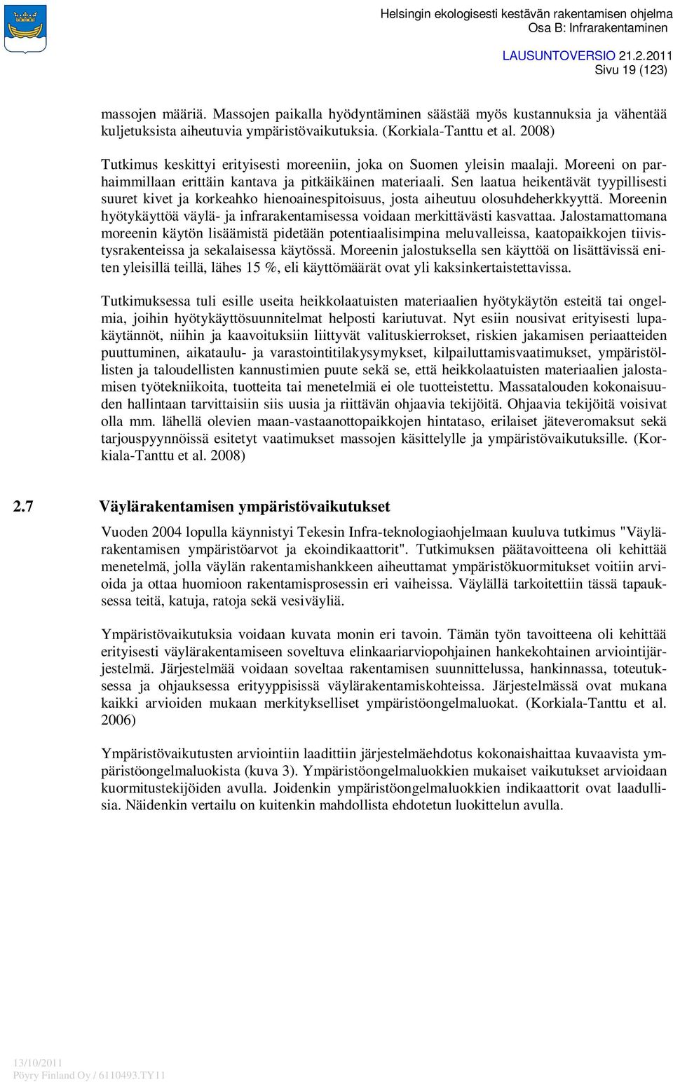 Sen laatua heikentävät tyypillisesti suuret kivet ja korkeahko hienoainespitoisuus, josta aiheutuu olosuhdeherkkyyttä.