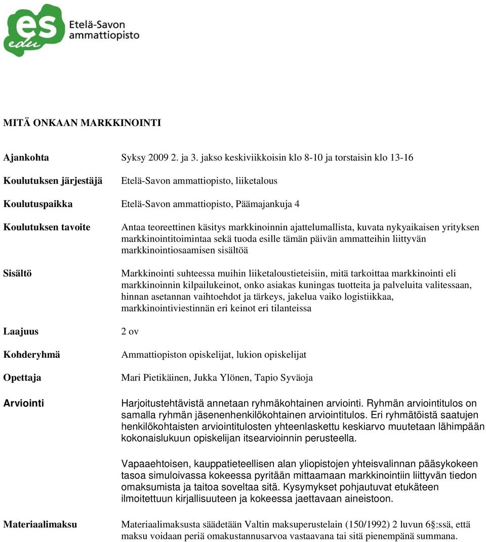 Sisältö Laajuus Kohderyhmä Opettaja Arviointi Antaa teoreettinen käsitys markkinoinnin ajattelumallista, kuvata nykyaikaisen yrityksen markkinointitoimintaa sekä tuoda esille tämän päivän ammatteihin