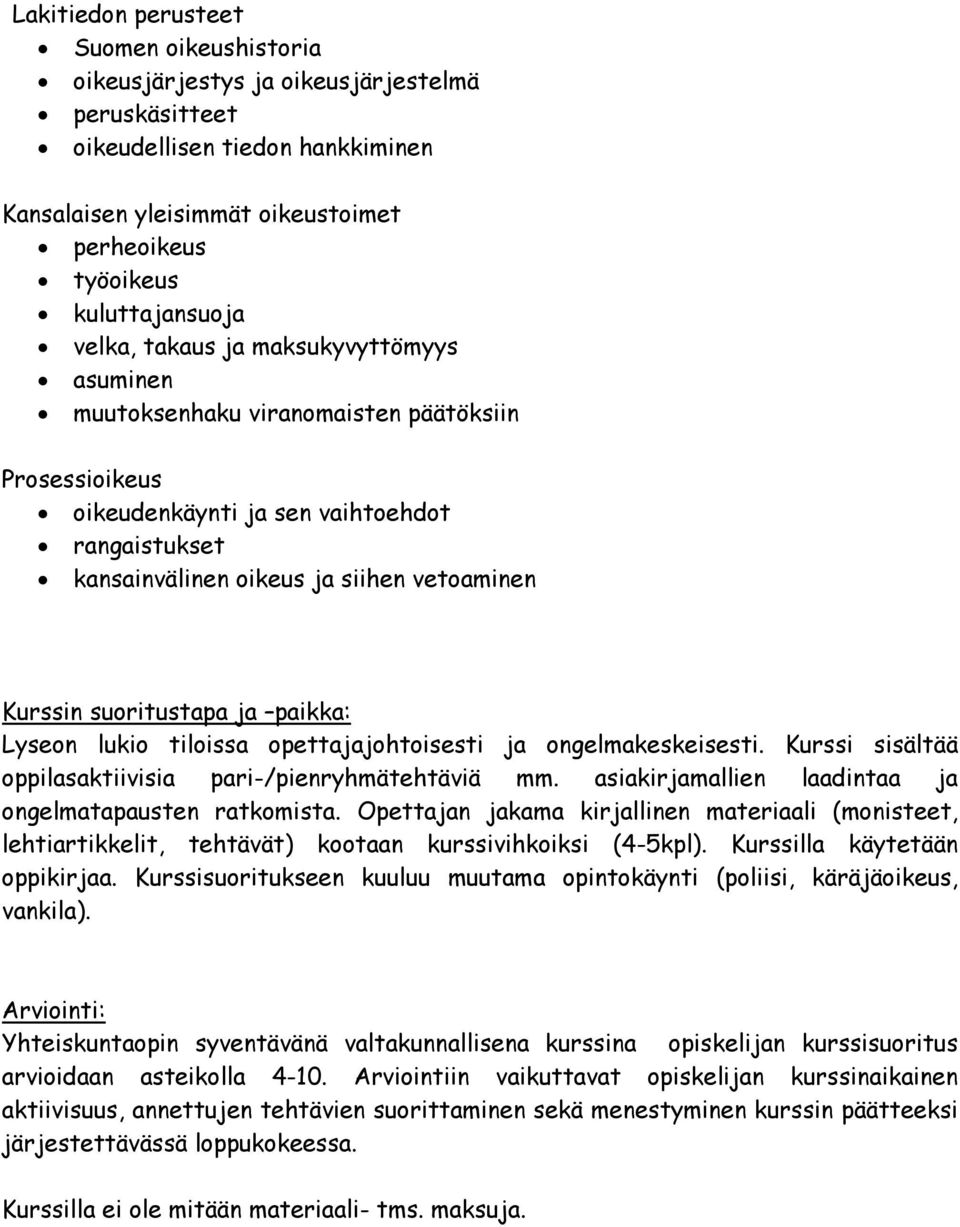 vetoaminen Kurssin suoritustapa ja paikka: Lyseon lukio tiloissa opettajajohtoisesti ja ongelmakeskeisesti. Kurssi sisältää oppilasaktiivisia pari-/pienryhmätehtäviä mm.