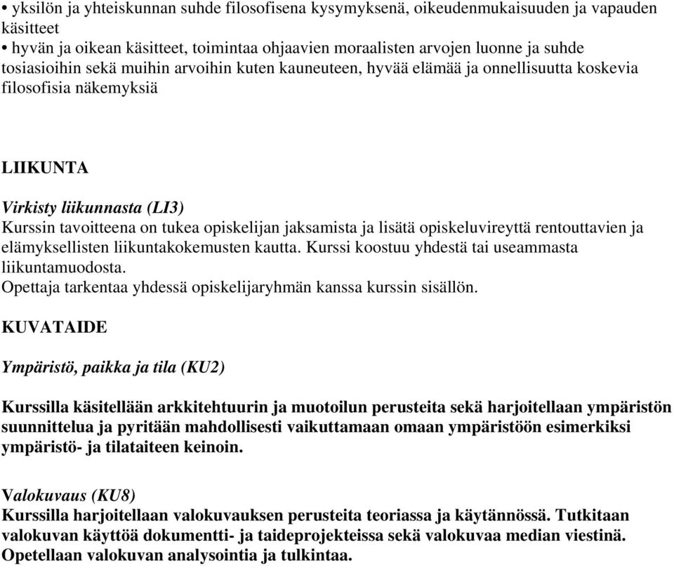 opiskeluvireyttä rentouttavien ja elämyksellisten liikuntakokemusten kautta. Kurssi koostuu yhdestä tai useammasta liikuntamuodosta.