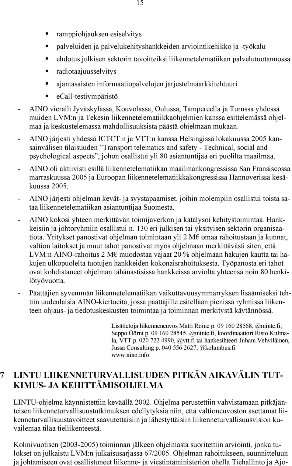 liikennetelematiikkaohjelmien kanssa esittelemässä ohjelmaa ja keskustelemassa mahdollisuuksista päästä ohjelmaan mukaan.