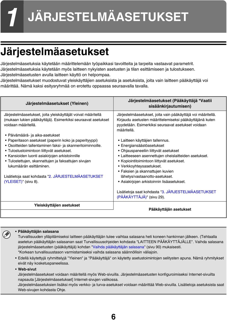 Järjestelmäasetukset muodostuvat yleiskäyttäjien asetuksista ja asetuksista, joita vain laitteen pääkäyttäjä voi määrittää. Nämä kaksi esitysryhmää on erotettu oppaassa seuraavalla tavalla.