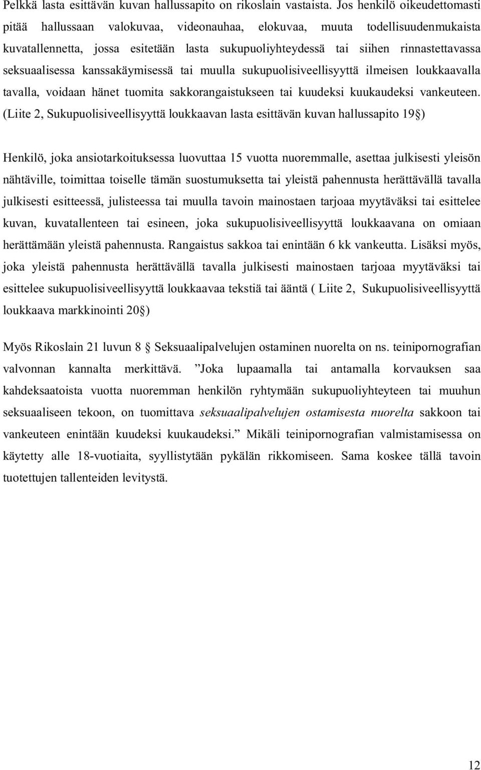 seksuaalisessa kanssakäymisessä tai muulla sukupuolisiveellisyyttä ilmeisen loukkaavalla tavalla, voidaan hänet tuomita sakkorangaistukseen tai kuudeksi kuukaudeksi vankeuteen.