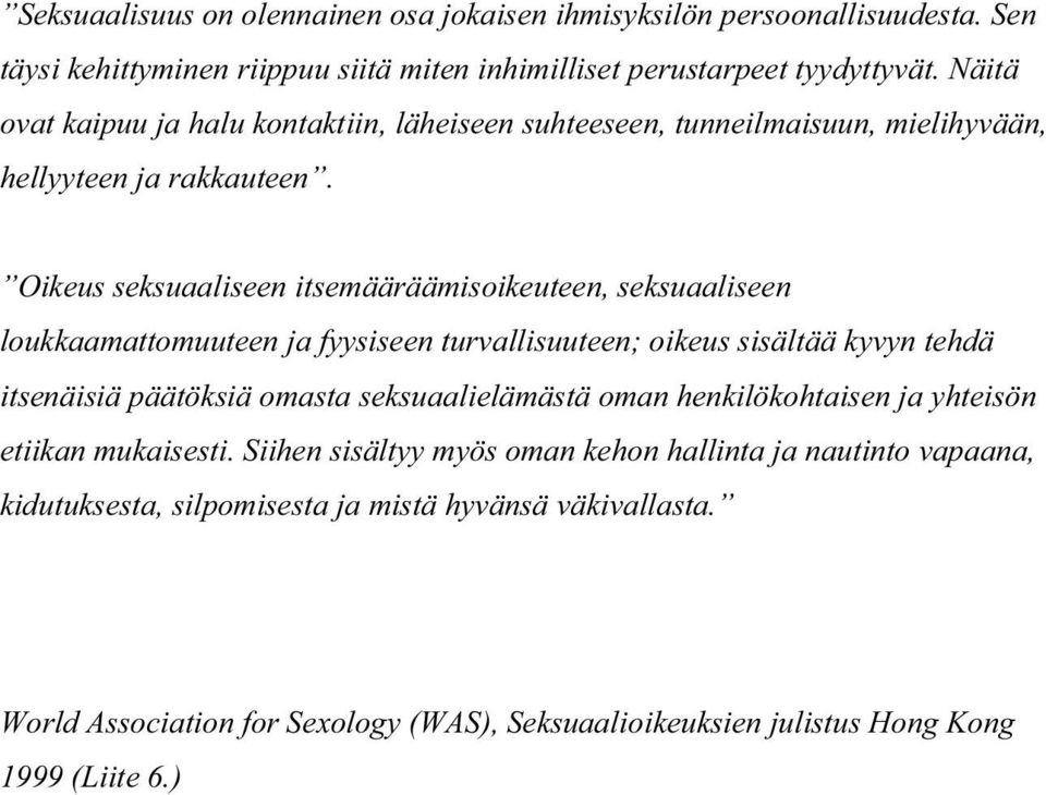 Oikeus seksuaaliseen itsemääräämisoikeuteen, seksuaaliseen loukkaamattomuuteen ja fyysiseen turvallisuuteen; oikeus sisältää kyvyn tehdä itsenäisiä päätöksiä omasta