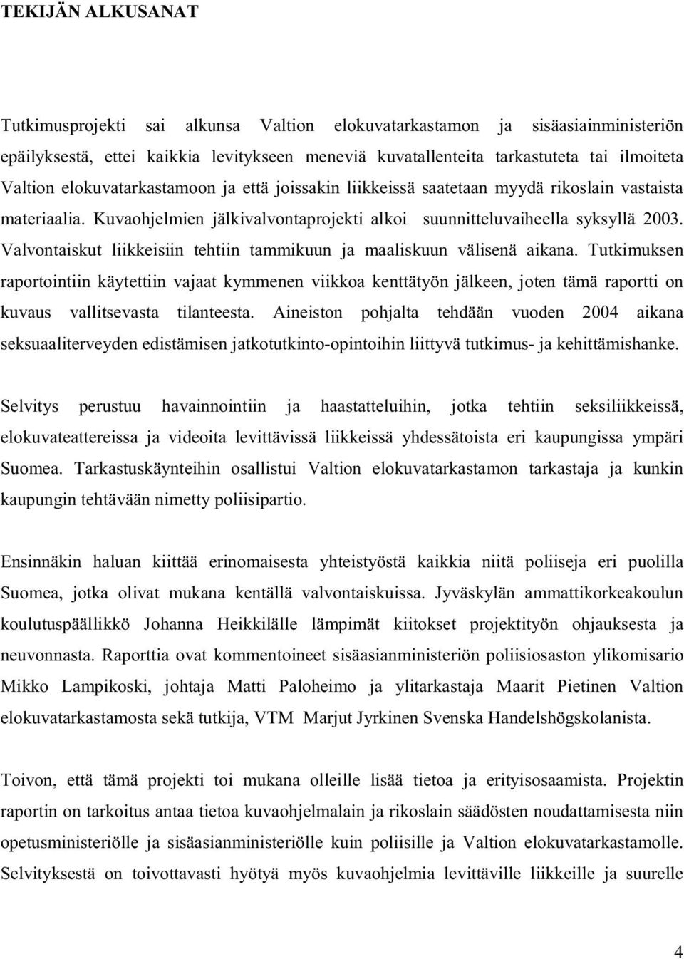 Valvontaiskut liikkeisiin tehtiin tammikuun ja maaliskuun välisenä aikana.