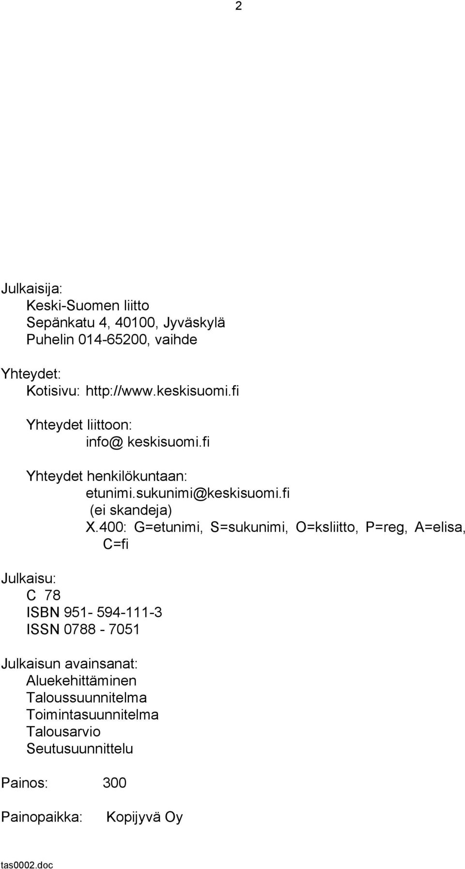 400: G=etunimi, S=sukunimi, O=ksliitto, P=reg, A=elisa, C=fi Julkaisu: C 78 ISBN 951-594-111-3 ISSN 0788-7051 Julkaisun