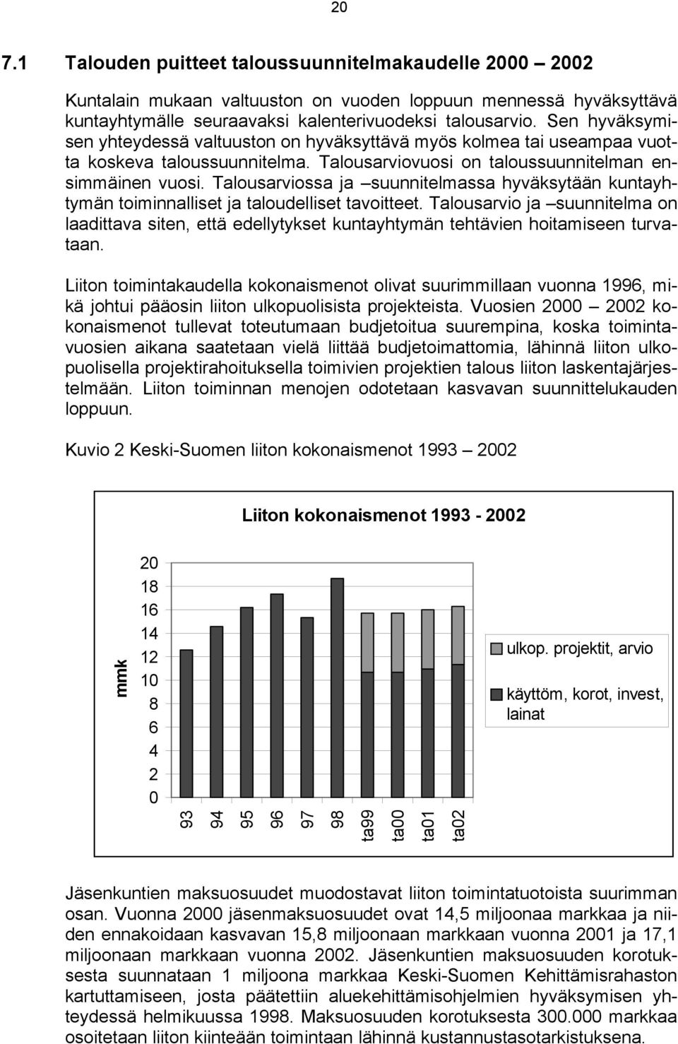 Talousarviossa ja suunnitelmassa hyväksytään kuntayhtymän toiminnalliset ja taloudelliset tavoitteet.