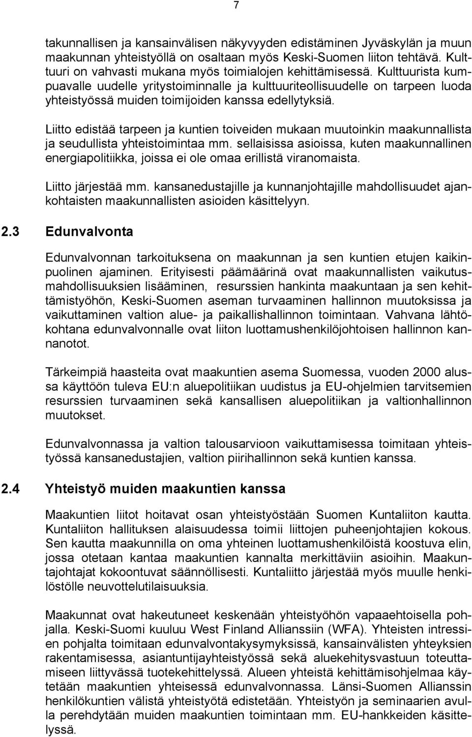 Kulttuurista kumpuavalle uudelle yritystoiminnalle ja kulttuuriteollisuudelle on tarpeen luoda yhteistyössä muiden toimijoiden kanssa edellytyksiä.