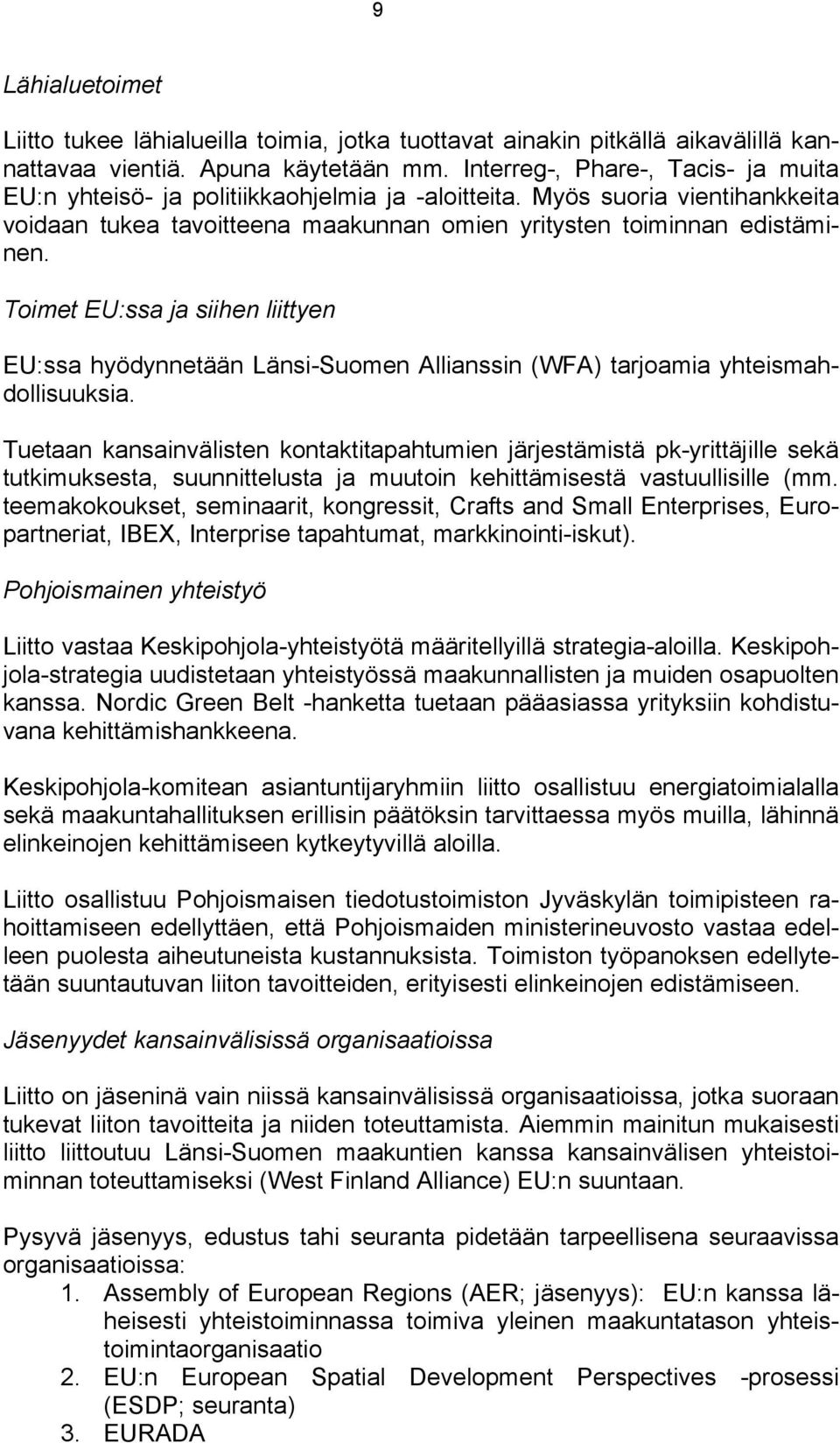 Toimet EU:ssa ja siihen liittyen EU:ssa hyödynnetään Länsi-Suomen Allianssin (WFA) tarjoamia yhteismahdollisuuksia.