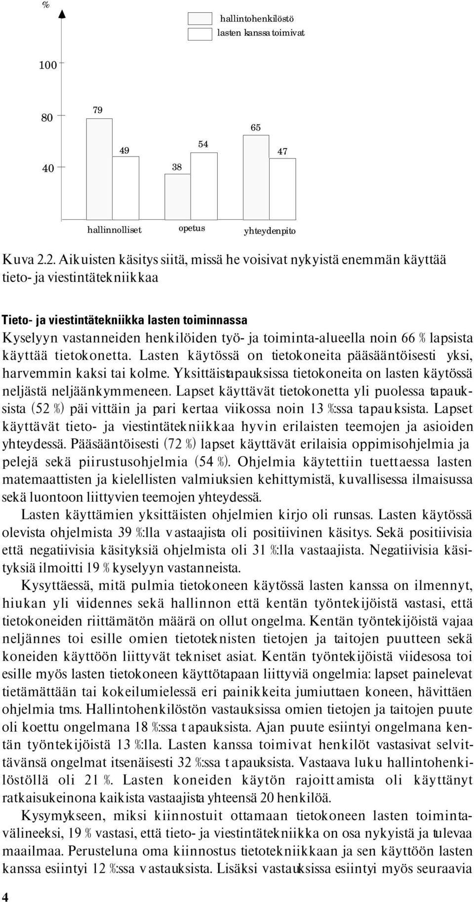 toiminta-alueella noin 66 % lapsista käyttää tietokonetta. Lasten käytössä on tietokoneita pääsääntöisesti yksi, harvemmin kaksi tai kolme.