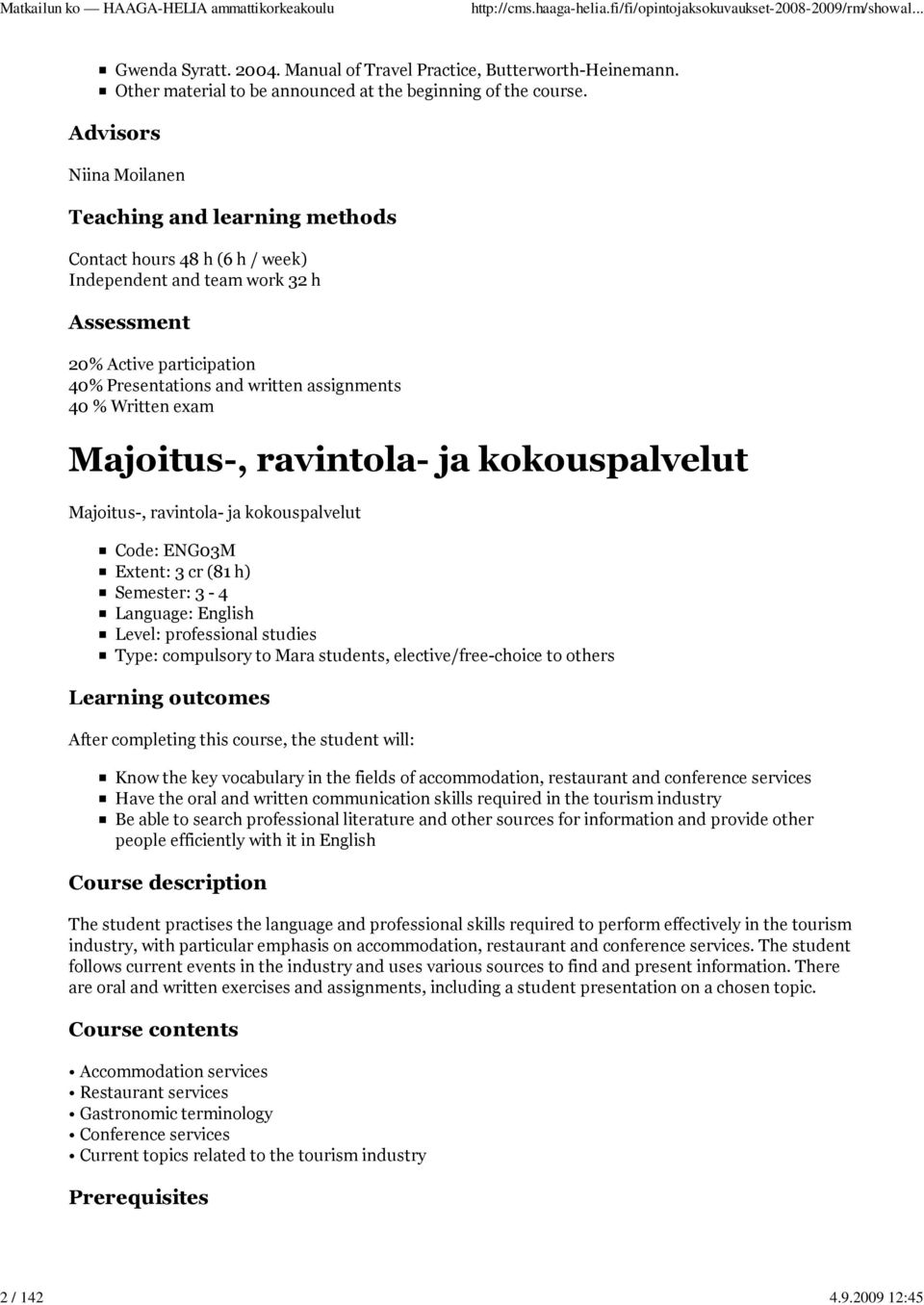 Written exam Majoitus-, ravintola- ja kokouspalvelut Majoitus-, ravintola- ja kokouspalvelut Code: ENG03M Extent: 3 cr (81 h) Semester: 3-4 Language: English Level: professional studies Type: