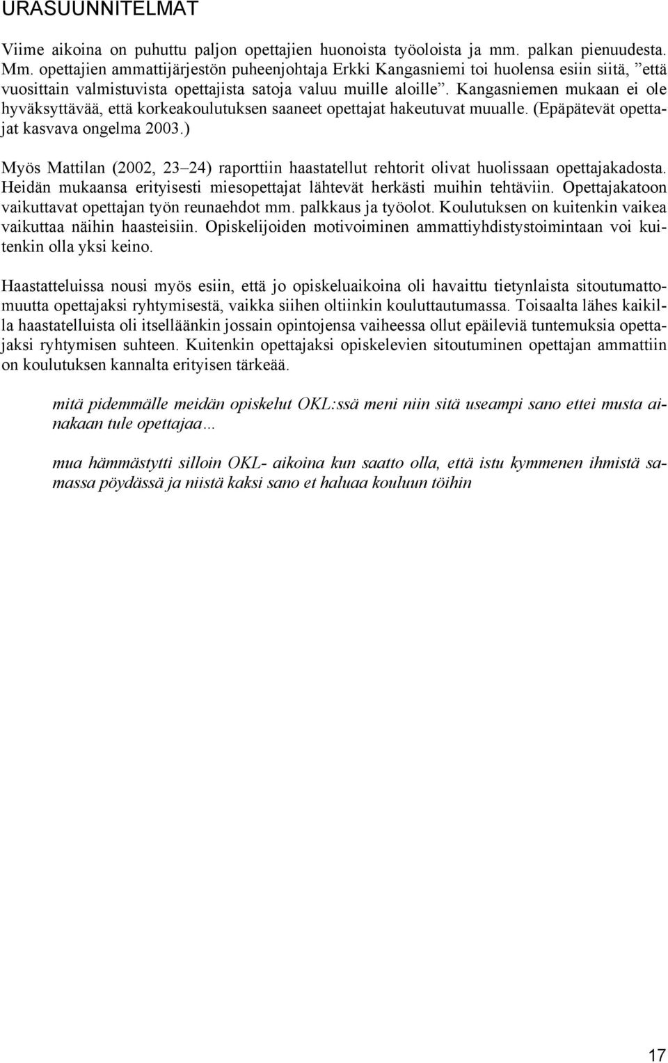 Kangasniemen mukaan ei ole hyväksyttävää, että korkeakoulutuksen saaneet opettajat hakeutuvat muualle. (Epäpätevät opettajat kasvava ongelma 2003.