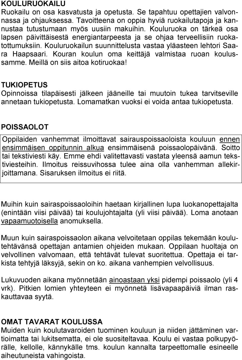 Kouran koulun oma keittäjä valmistaa ruoan koulussamme. Meillä on siis aitoa kotiruokaa! TUKIOPETUS Opinnoissa tilapäisesti jälkeen jääneille tai muutoin tukea tarvitseville annetaan tukiopetusta.