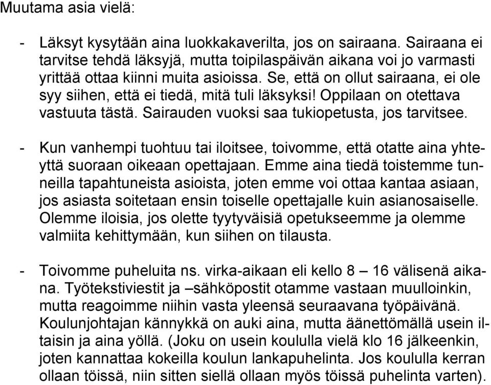 - Kun vanhempi tuohtuu tai iloitsee, toivomme, että otatte aina yhteyttä suoraan oikeaan opettajaan.