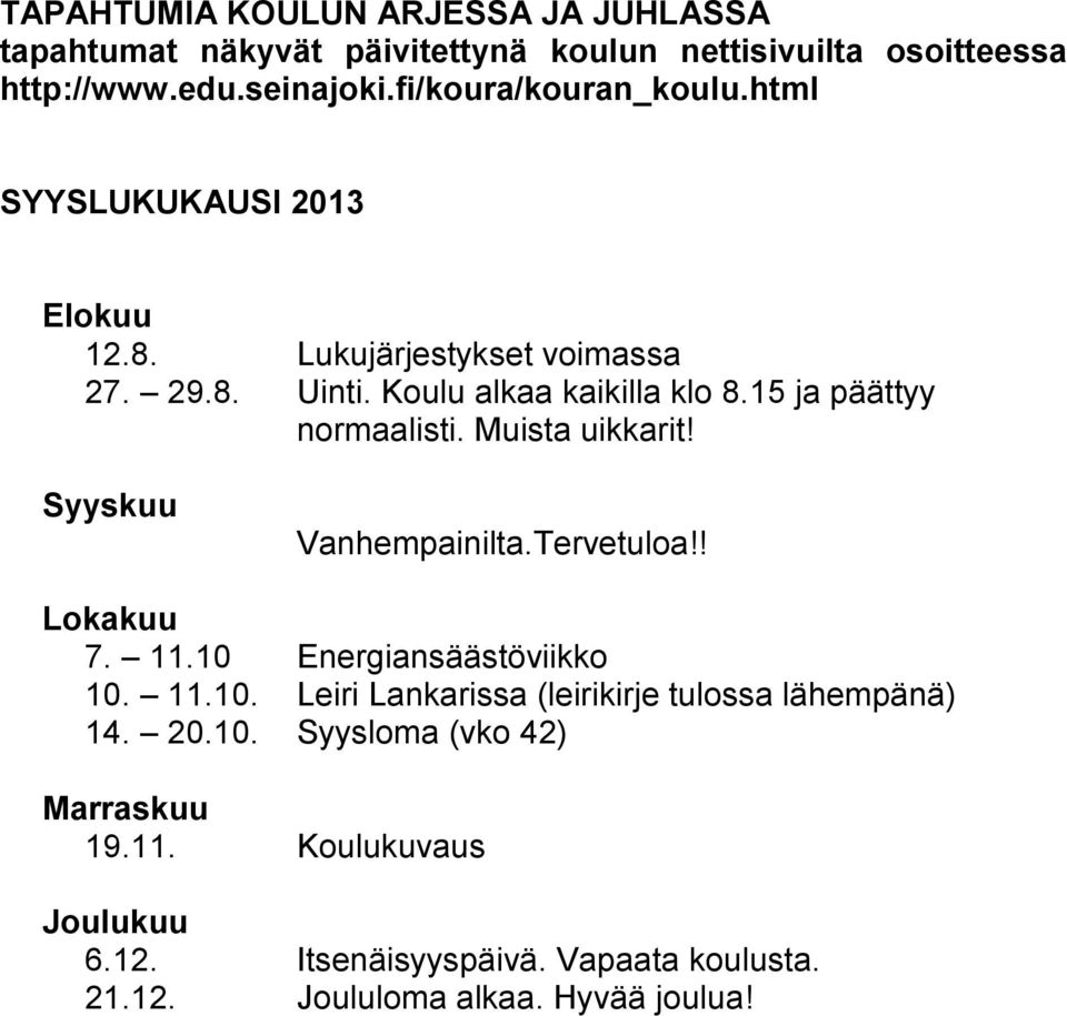 15 ja päättyy normaalisti. Muista uikkarit! Syyskuu Vanhempainilta.Tervetuloa!! Lokakuu 7. 11.10 