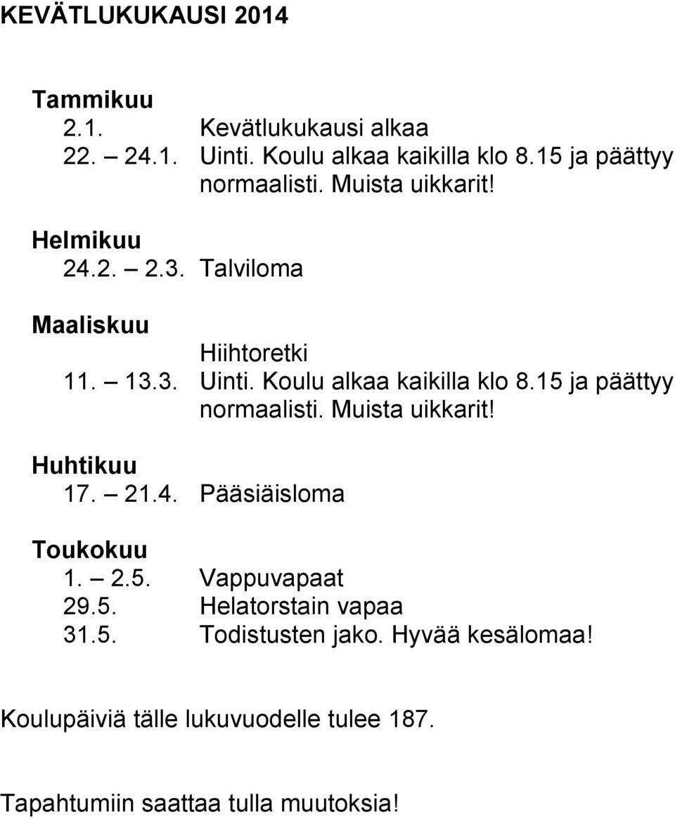 Koulu alkaa kaikilla klo 8.15 ja päättyy normaalisti. Muista uikkarit! Huhtikuu 17. 21.4. Pääsiäisloma Toukokuu 1. 2.5. Vappuvapaat 29.