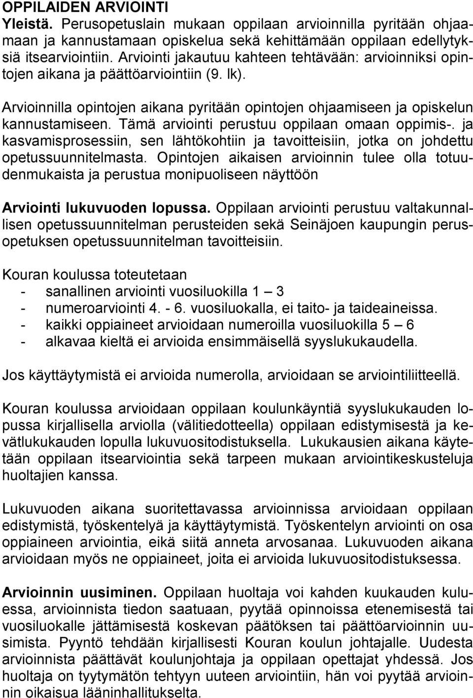 Tämä arviointi perustuu oppilaan omaan oppimis-. ja kasvamisprosessiin, sen lähtökohtiin ja tavoitteisiin, jotka on johdettu opetussuunnitelmasta.