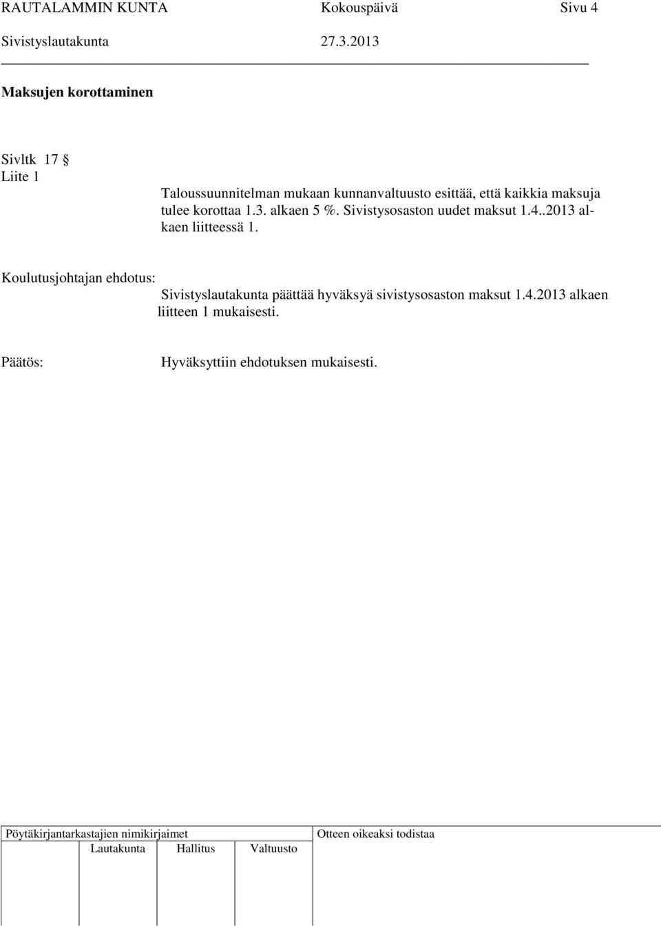 korottaa 1.3. alkaen 5 %. Sivistysosaston uudet maksut 1.4..2013 alkaen liitteessä 1.