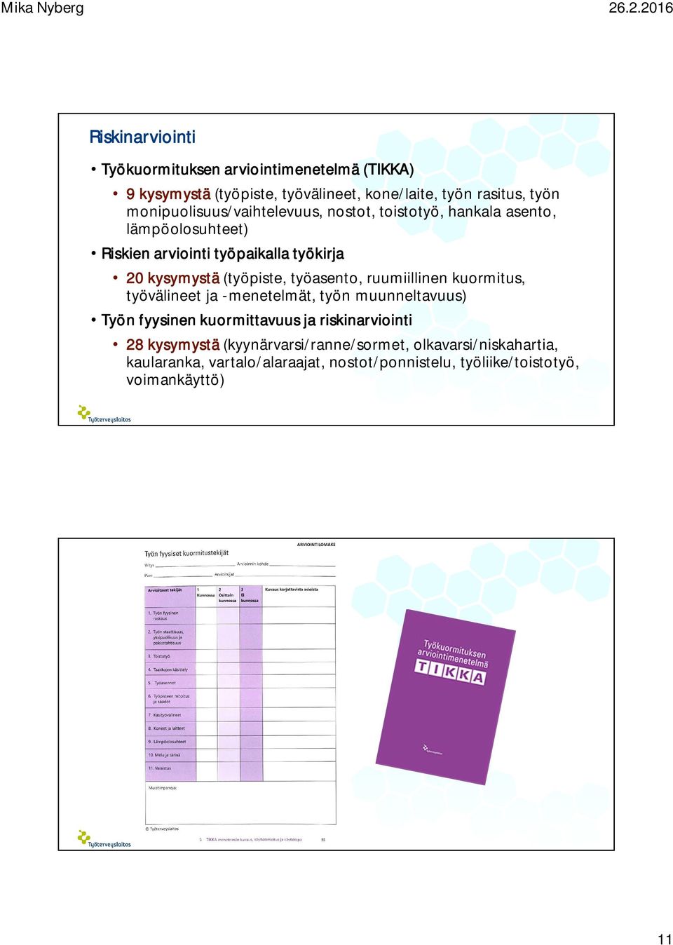 (työpiste, työasento, ruumiillinen kuormitus, työvälineet ja -menetelmät, työn muunneltavuus) Työn fyysinen kuormittavuus ja