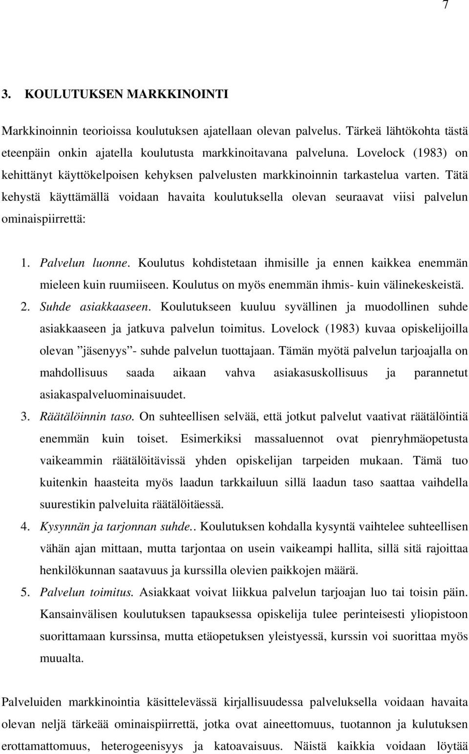 Tätä kehystä käyttämällä voidaan havaita koulutuksella olevan seuraavat viisi palvelun ominaispiirrettä: 1. Palvelun luonne.