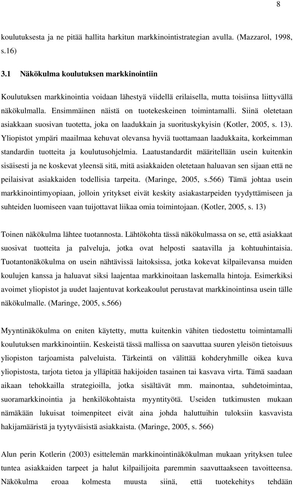 Siinä oletetaan asiakkaan suosivan tuotetta, joka on laadukkain ja suorituskykyisin (Kotler, 2005, s. 13).