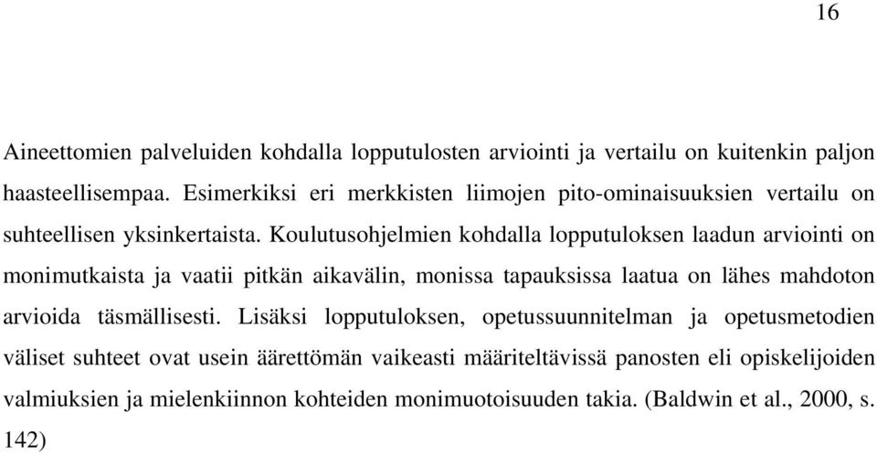 Koulutusohjelmien kohdalla lopputuloksen laadun arviointi on monimutkaista ja vaatii pitkän aikavälin, monissa tapauksissa laatua on lähes mahdoton arvioida