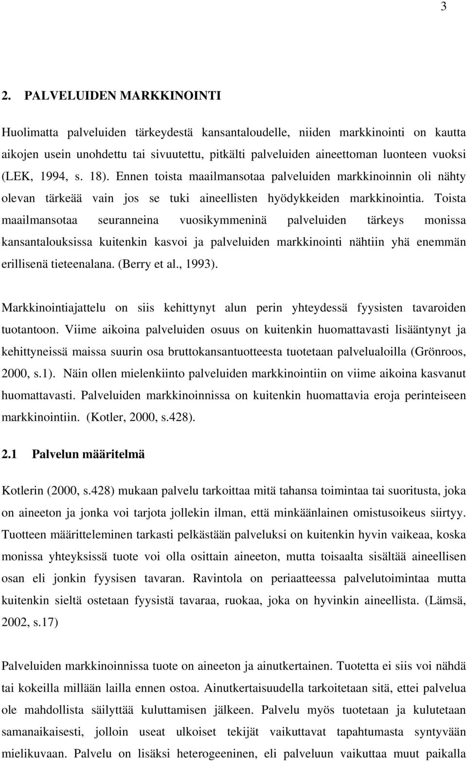 Toista maailmansotaa seuranneina vuosikymmeninä palveluiden tärkeys monissa kansantalouksissa kuitenkin kasvoi ja palveluiden markkinointi nähtiin yhä enemmän erillisenä tieteenalana. (Berry et al.