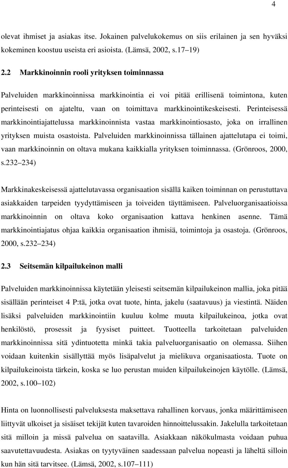 Perinteisessä markkinointiajattelussa markkinoinnista vastaa markkinointiosasto, joka on irrallinen yrityksen muista osastoista.